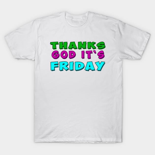 Thank God It's Friday. T-Shirt by antaris